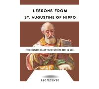 Lessons From St. Augustine of Hippo: The Restless Heart That Found Its Rest in God