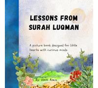 Lessons from Surah Luqman: A picture book designed for little hearts with curious minds