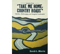 Lessons from "Take Me Home, Country Roads" : Identity, (Be)Longing, and Imagined Landscapes