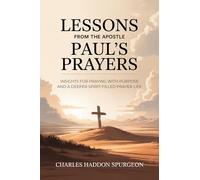 Lessons from the Apostle Paul's Prayers: Insights for Praying with Purpose and a Deeper Spirit-Filled Prayer Life (Grapevine Press): Insights for a Deeper Prayer Life (Grapevine Press)