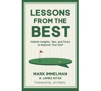 Lessons from the Best: Holistic Insights, Tips, and Tricks to Improve Your Golf Game