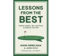 Lessons from the Best: Holistic Insights, Tips, and Tricks to Improve Your Golf Game