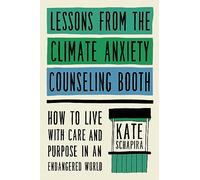 Lessons from the Climate Anxiety Counseling Booth: How to Live with Care and Purpose in an Endangered World