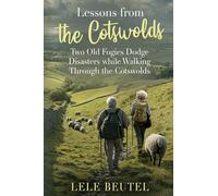 Lessons from The Cotswolds: Two Old Fogies Dodge Disasters while Walking Through The Cotswolds: 2 (Senior Travel Series)