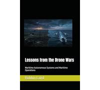 Lessons from the Drone Wars: Maritime Autonomous Systems and Maritime Operations (Airpower and Maritime Force Modernization)