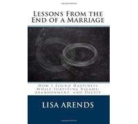 Lessons From the End of a Marriage: How I Found Happiness While Surviving Bigamy, Abandonment, and Deceit