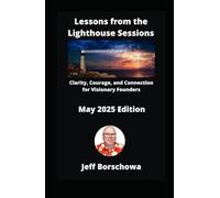 Lessons from the Lighthouse Sessions: Clarity, Courage, and Connection for Visionary Founders