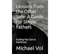 Lessons from the Other Side: A Guide for Single Fathers: Guiding Your Son to Adulthood: 3