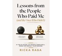 Lessons from the People Who Paid me (and the Ones Who Didn't): A Field Guide to People Who Will Make or Break Your Brand