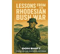 Lessons From the Rhodesian Bush War: A Study in Survival, Rural Defense, and Collapse