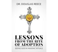 LESSONS FROM THE RITE OF ADOPTION: Seeing God in Masonic Rituals
