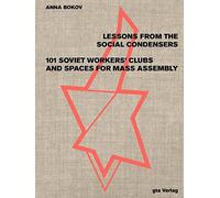Lessons from the Social Condensers 101 Soviet Workers' Clubs and Spaces for Mass Assembly