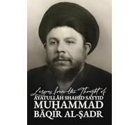 Lessons from the Thought of Āyatullāh Shahīd Sayyid Muḥammad Bāqir aṣ-Ṣadr