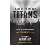 Lessons from the Titans: What Companies in the New Economy Can Learn from the Great Industrial Giants to Drive Sustainable Success