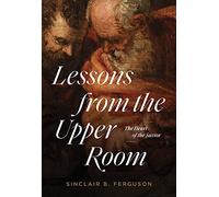 Lessons from the Upper Room: The Heart of the Savior