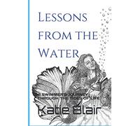 Lessons from the Water: a Swimmer's Journey through the Tides of Life