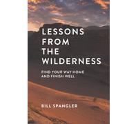 Lessons From the Wilderness: Find Your Way Home and Finish Well