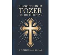 Lessons from Tozer for the Christian