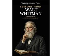 Lessons from Walt Whitman: The Song of Life and the Soul of America