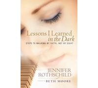 Lessons I Learned in the Dark: Walking by Faith Not by Sight