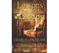 Lessons in Chasing the Wild Goose: A Cambridge Fellows Mystery novella