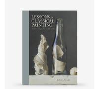 Lessons in Classical Painting: Essential Techniques from Inside the Atelier : Book by Juliette Aristides