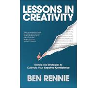 Lessons in Creativity: Stories and Strategies to Cultivate Your Creative Confidence