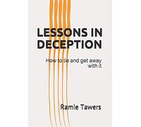 Lessons in Deception: How to lie and get away with it