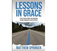Lessons in Grace: true stories about God working in and through a police officer