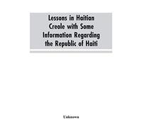 Lessons in Haitian Creole with some information regarding the Republic of Haiti