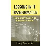 Lessons in IT Transformation: Technology Expert to Business Leader