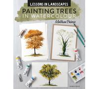 Lessons in Landscapes: Painting Trees in Watercolour : Tips, Techniques and Step-by-Step Exercises