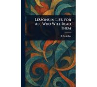 Lessons in Life, for All Who Will Read Them