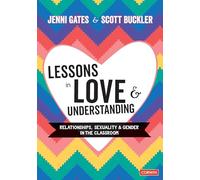 Lessons in Love and Understanding: Relationships, Sexuality and Gender in the Classroom (Corwin Ltd)