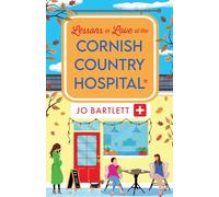 Lessons in Love at the Cornish Country Hospital: The next instalment in the uplifting Cornish Country Hospital Series from Jo Bartlett (The Cornish Country Hospital, 4)