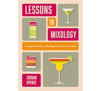 Lessons in Mixology: A Graphic Guide to Making the Perfect Cocktail (Hardback) - Jordan Spence Book