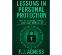 Lessons in Personal Protection: Tips to survive, thrive, and enjoy being alive: 1 (The Spycraft Library)