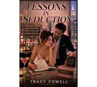 Lessons in Seduction: A Romantic Comedy About Bad Ideas, Fake Lessons, and Unexpected Love