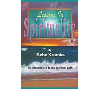 LESSONS IN SPIRITUALITY: An introduction to the spiritual path.
