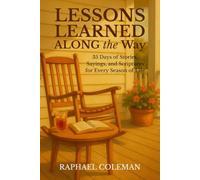 Lessons Learned Along the Way: A 35-Day Christian Devotional for Anyone Seeking God's Guidance Through Real-Life Stories, Generational Wisdom, and Everyday Faith