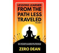 Lessons Learned from The Path Less Traveled Volume 1: Get motivated & overcome obstacles with courage, confidence & self-discipline