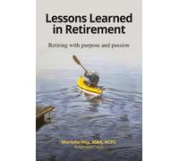 Lessons Learned in Retirement: Retiring with purpose and passion