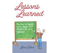 Lessons Learned: Stories to Build Your Faith and Challenge Your Actions