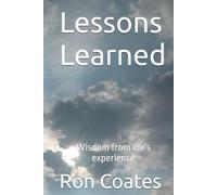 Lessons Learned: Wisdom from life's experience