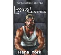 Lessons & Leather: A steamy, small-town opposites-attract romance between a woman learning to want and a man learning he’s wanted. (The Thorne Sisters)