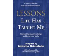 Lessons Life Has Taught Me: Stories that inspire change and forge new paths