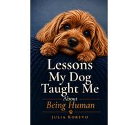 Lessons My Dog Taught Me About Being Human