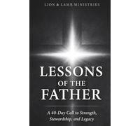 Lessons of the Father: A 40-Day Call to Strength, Stewardship, and Legacy
