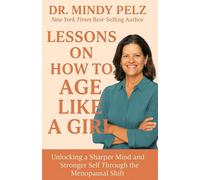 Lessons On How To Age Like A Girl: Unlocking a Sharper Mind and Stronger Self Through the Menopausal Shift