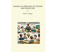 Lessons on Manners for School and Home Use (Classic Books)